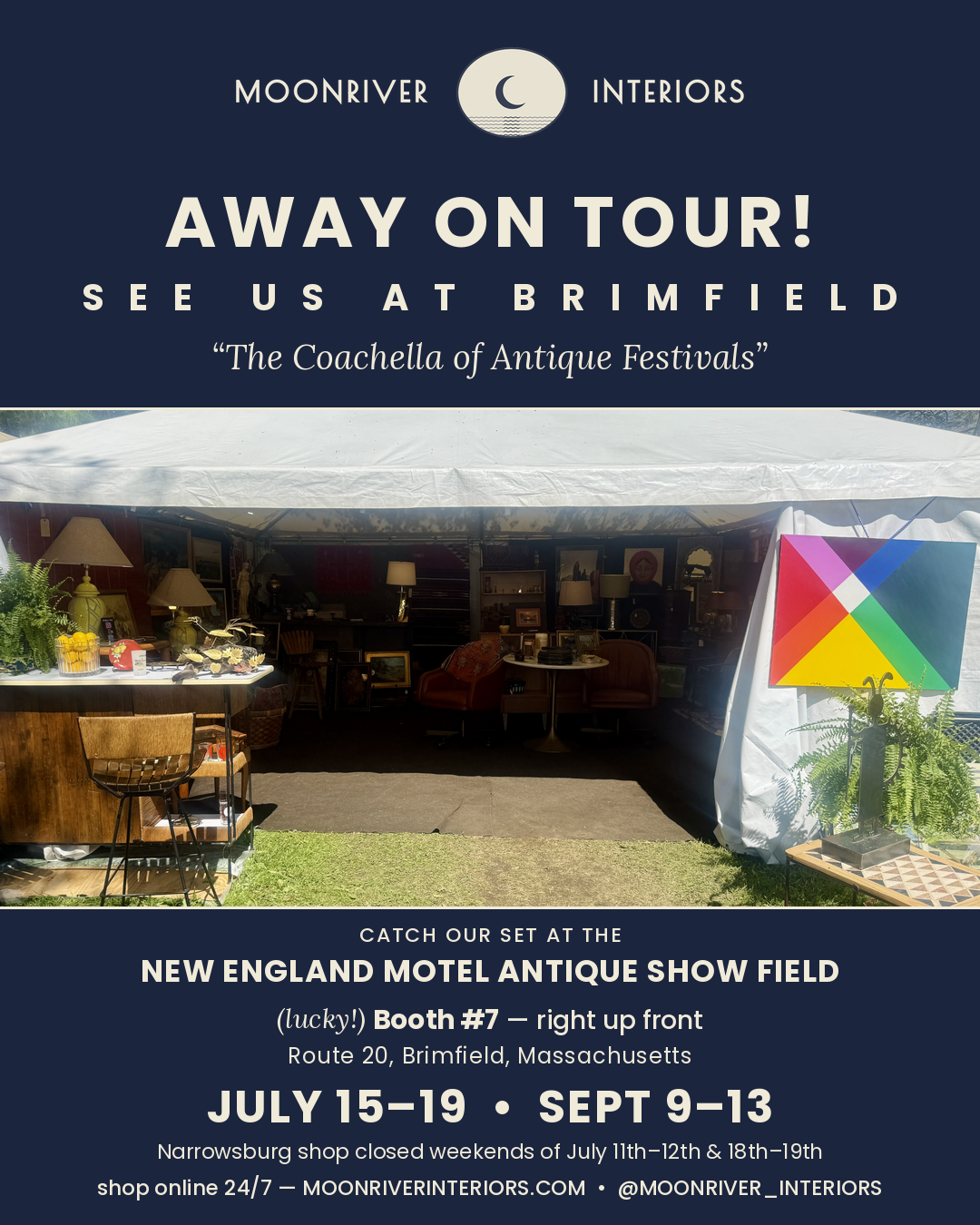 Moonriver Interiors away on tour at Brimfield — New England Motel Antique Show Field, lucky Booth #7, July 15–19 and September 9–13